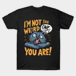 I'm not the weird one you are T-Shirt